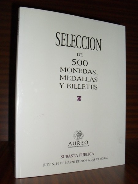 SELECCIN DE 500 MONEDAS, MEDALLAS Y BILLETES. Subasta pblica a celebrar en Barcerlona el 16 de marzo de 2006